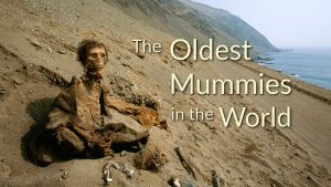 The Oldest Mummies in the World