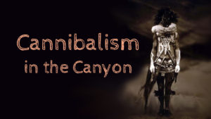 Cannibalism in the Canyon