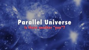 Parallel Universe: Is There Another “You”?