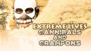 Extreme lives: Cannibals and Crampons